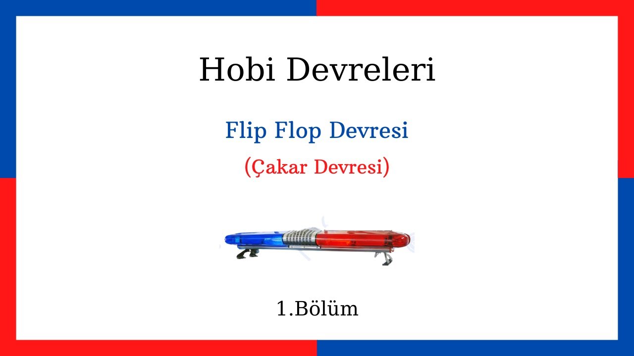 Flip Flop Devresi ( &Ccedil;akar Devresi) Hobi Devreleri 1.B&ouml;l&uuml;m