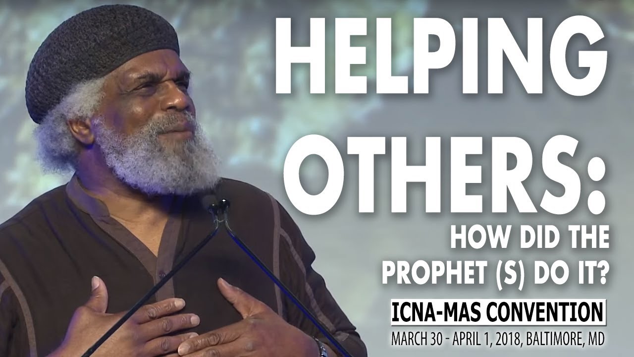 Helping Others: How did the Prophet (SAW) do it? Imam Hassan Amin | 2018 ICNA-MAS Convention