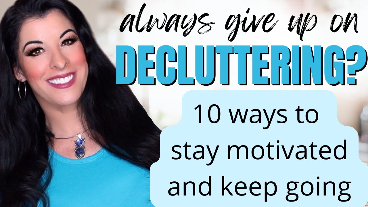 Cleaning and Decluttering MOTIVATION - 10 strategies to keep you going when you feel like giving up
