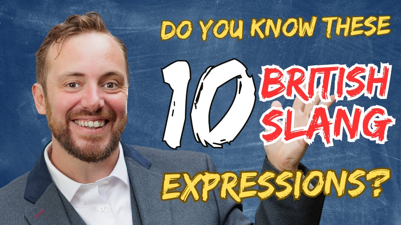 10 British Slang words and Expressions You Need to Know