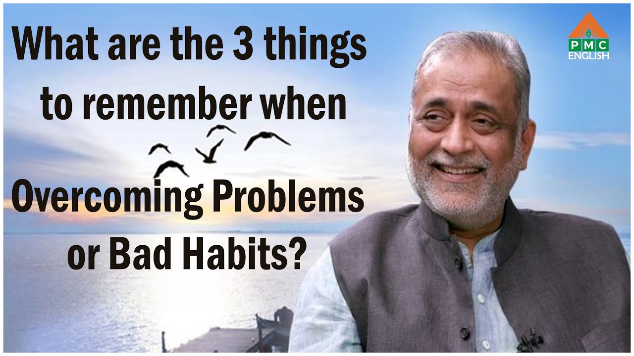 What are the 3 things to remember when Overcoming Problems or Bad Habits? Ep-54 
