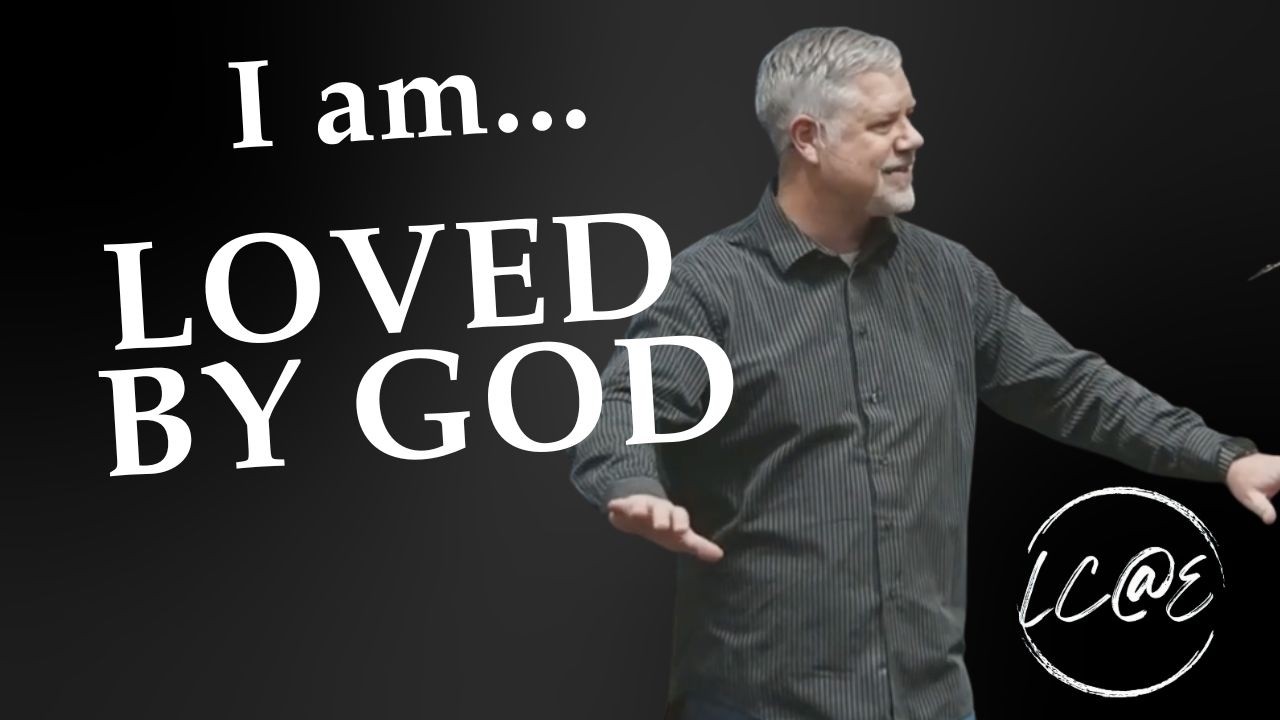 Week 1 I am Loved by God - so I Love Others