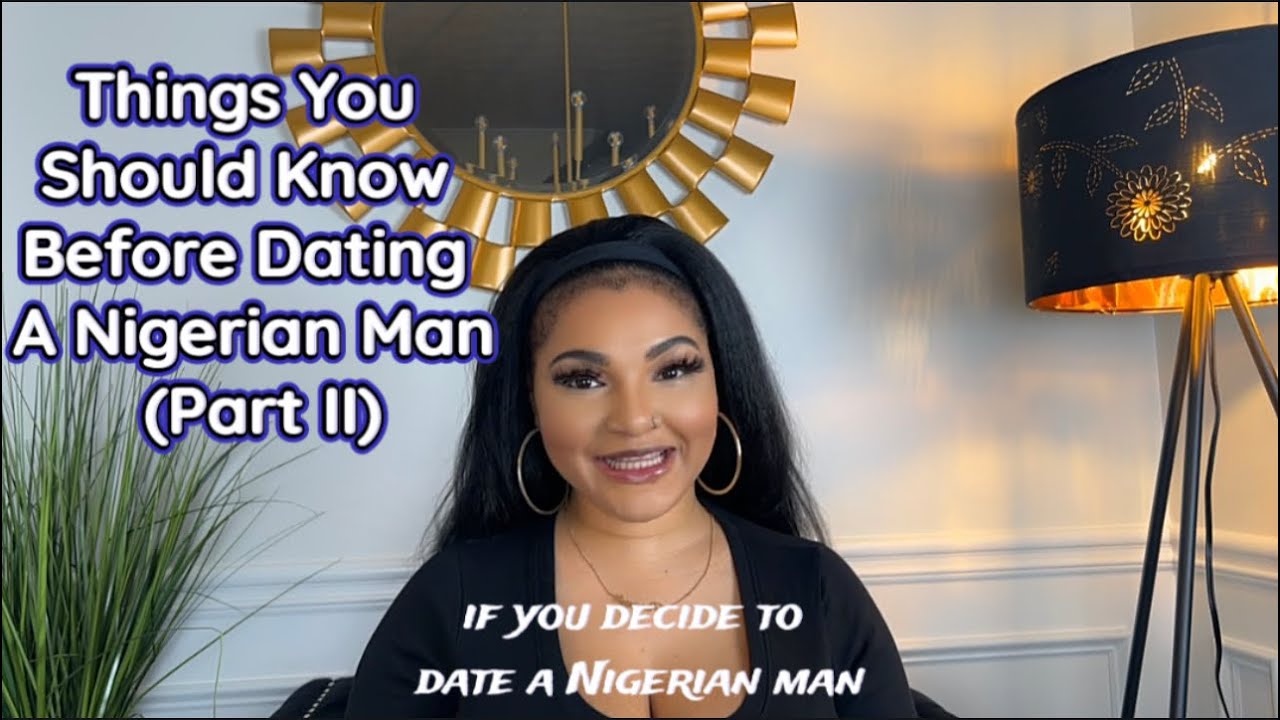 Things You Should Know Before Dating A Nigerian Man (Part II)