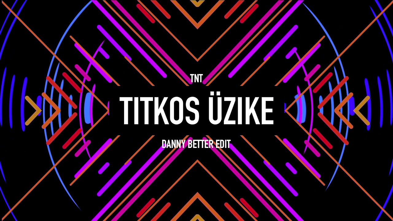 TNT - Titkos Üzike (Danny Better Edit)