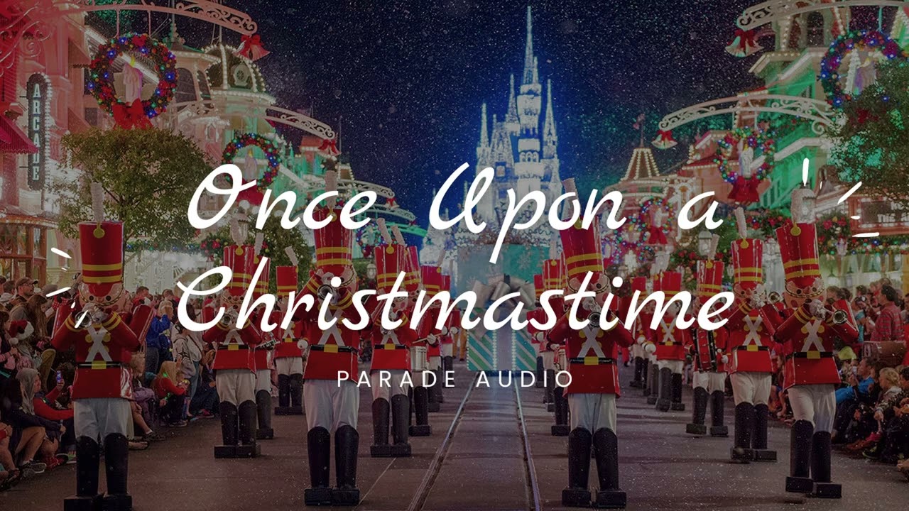 Once Upon a Christmastime - Full Parade Audio
