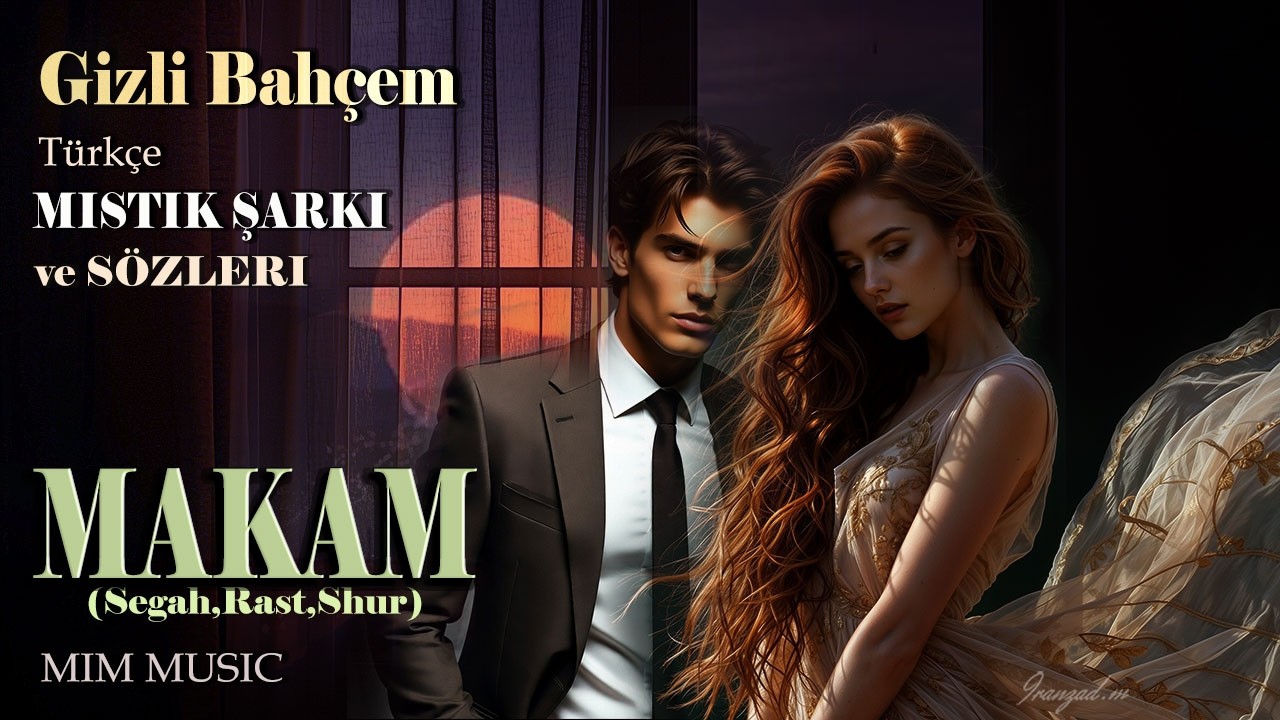 Gizli bahçem (Türkçe Mistik Şarkı ve Sözleri – Makam: segah, rast, şur - MIM Music)