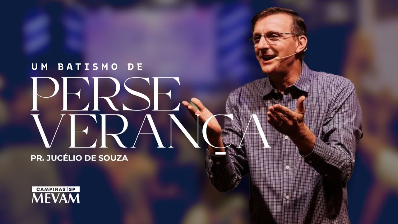 Batismo de perseverança - Pr. Jucélio de Souza | MEVAM CAMPINAS