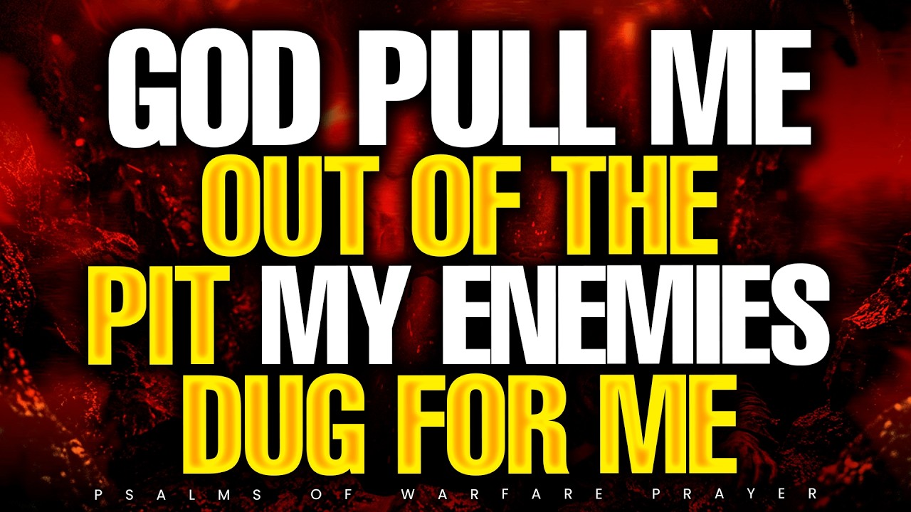 O God, Pull Me Out of the Pit My Enemies Dug for Me | Powerful Psalm Prayer