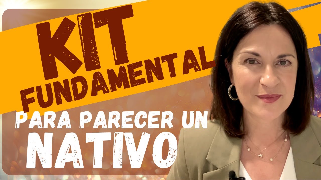 Kit fundamental para hablar como un nativo