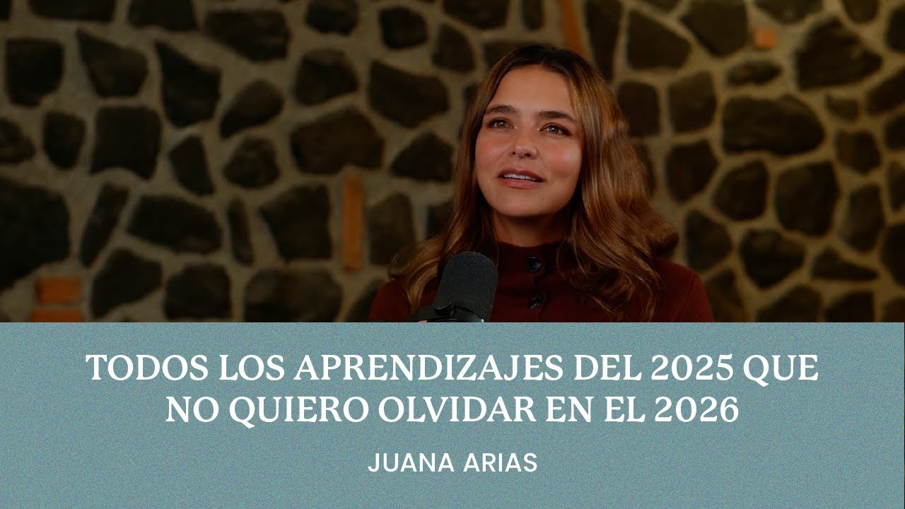 Juana Arias - Todos los aprendizajes del 2025 que no quiero olvidar en el 2026