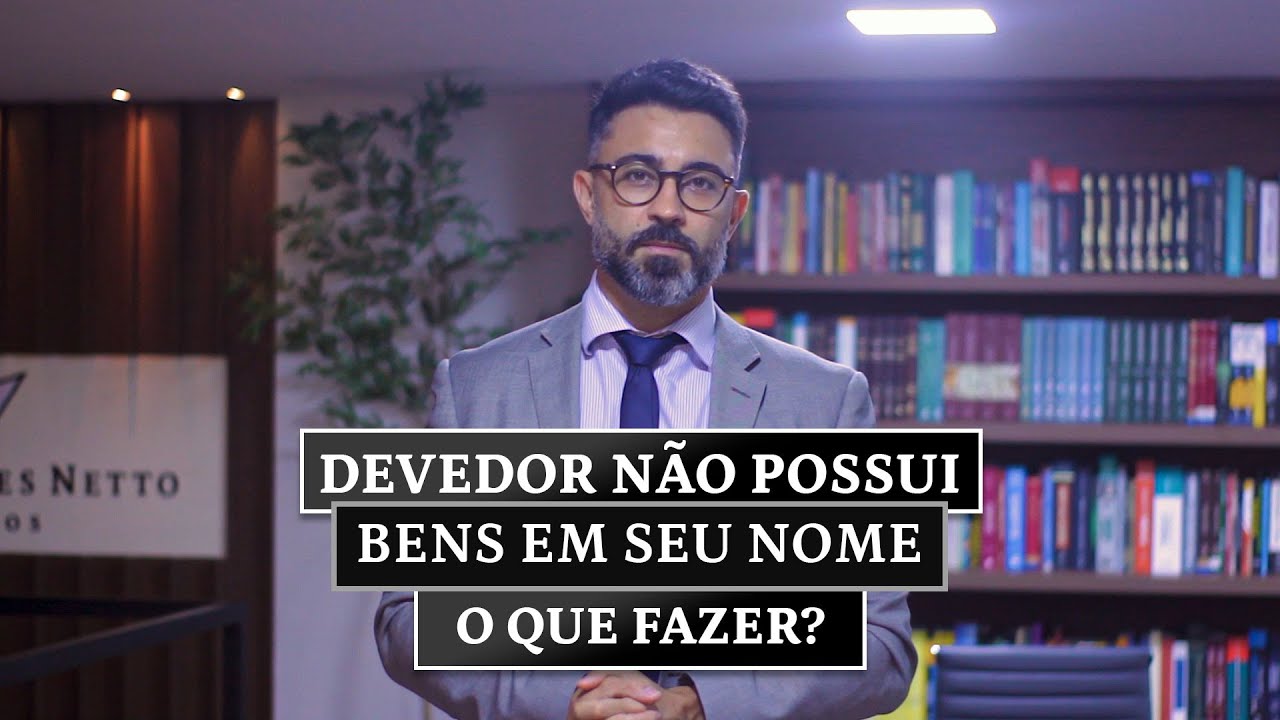 DEVEDOR NÃO POSSUI BENS EM SEU NOME. O QUE FAZER?