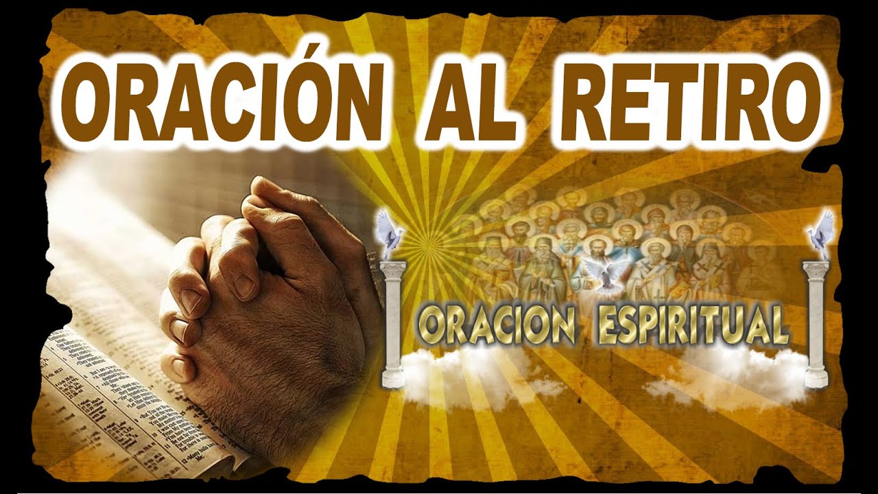 ORACI&Oacute;N AL RETIRO | ORACI&Oacute;N ESPIRITUAL
