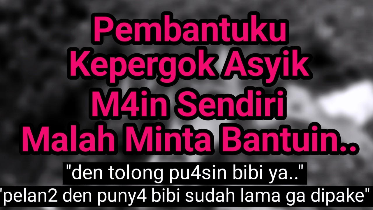 Kisah Nyata | Tak Sengaja Masuk Kamar Asisten Rumah Tangga, Aku Tak Menyangka…