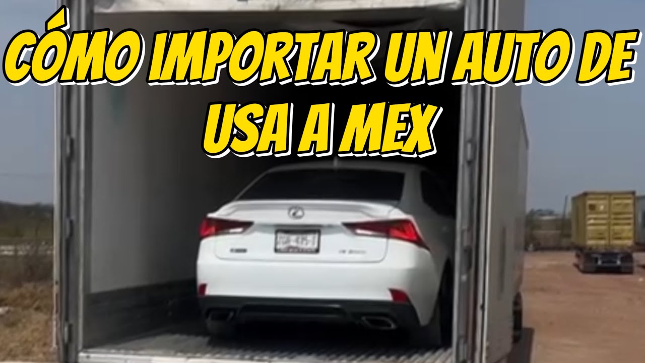 Como traer un carro de ESTADOS UNIDOS a MÉXICO
