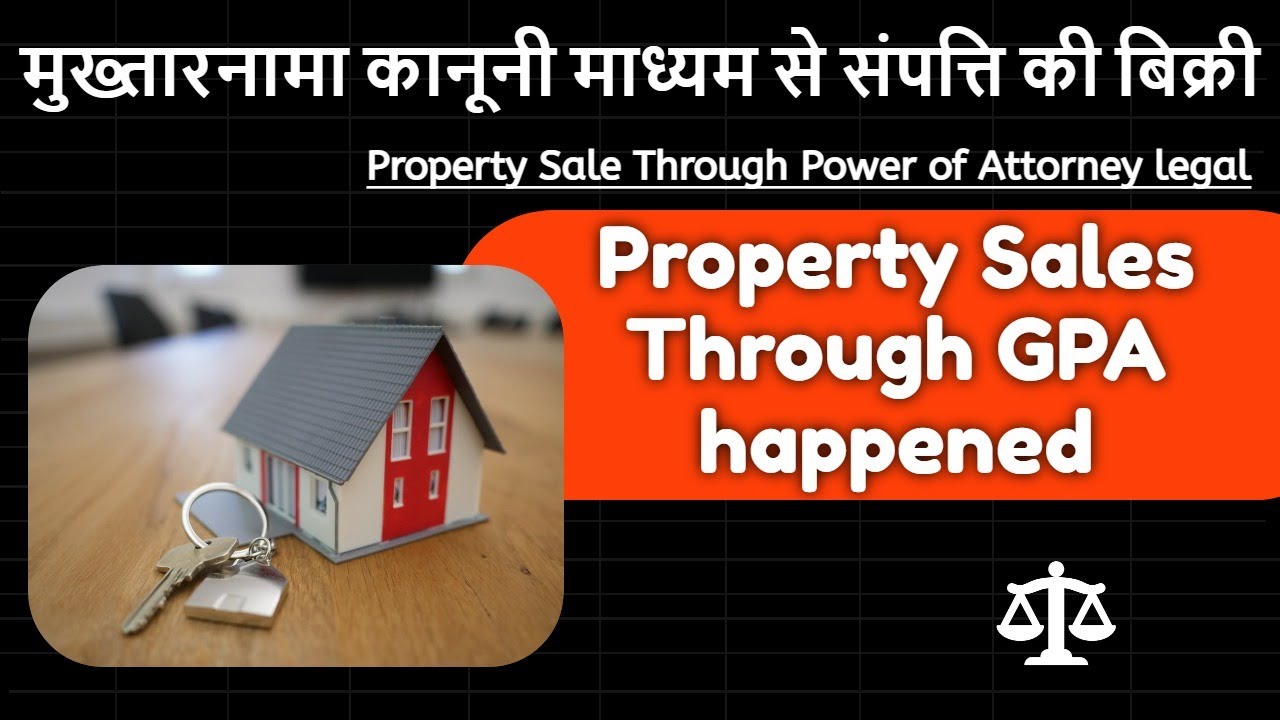 Property Sale Through Power of Attorney legal | How Property Sales Through GPA happened