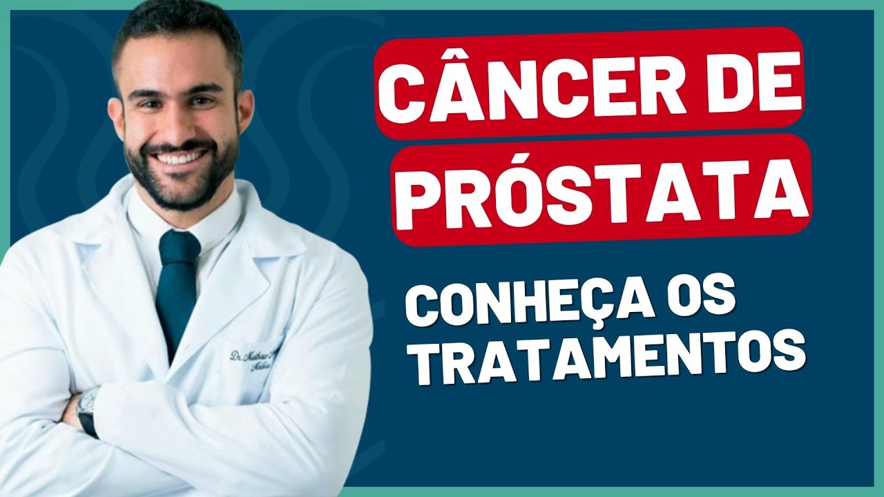 CÂNCER DE PRÓSTATA - TRATAMENTOS | DR. MATHEUS AMARAL - UROLOGISTA