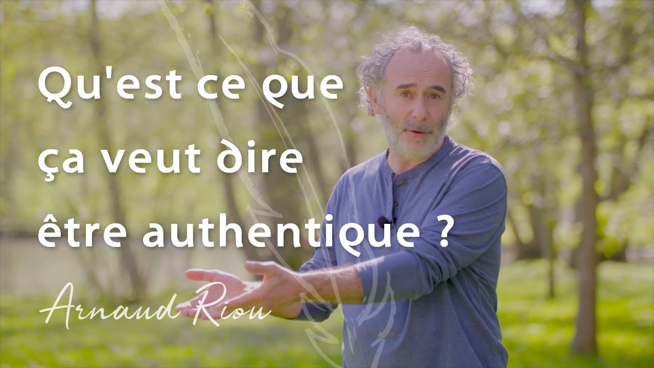 Qu'est ce que ça veut dire être authentique ? - Arnaud Riou