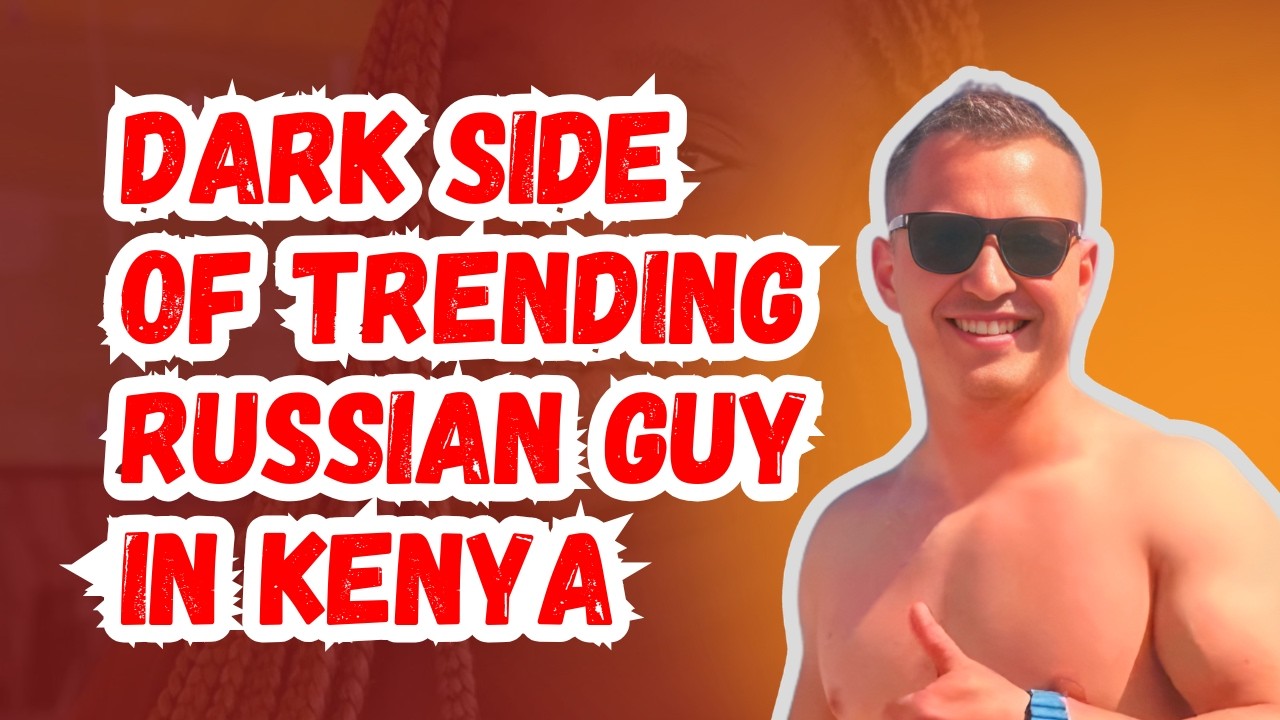 Trending Russian Guy In Kenya! Here Is The Dark Truth