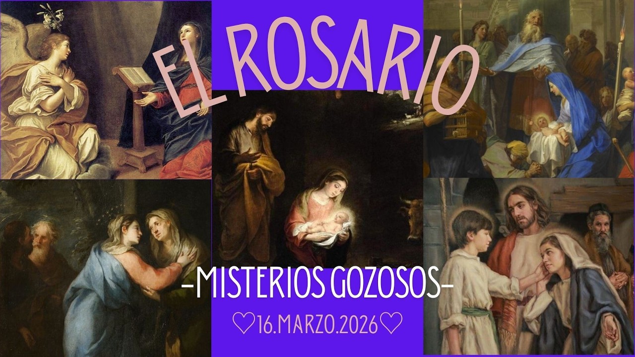 16.03.26 EL ROSARIO MISTERIOS GOZOSOS (Lunes y Sábados)