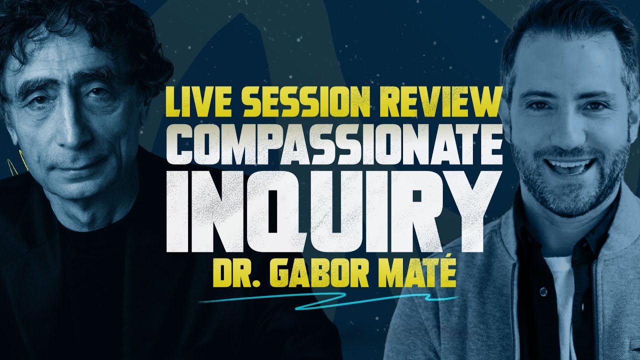 Dr. Gabor Mat&eacute; - Compassionate Inquiry - Live Session Review | Starts With Me