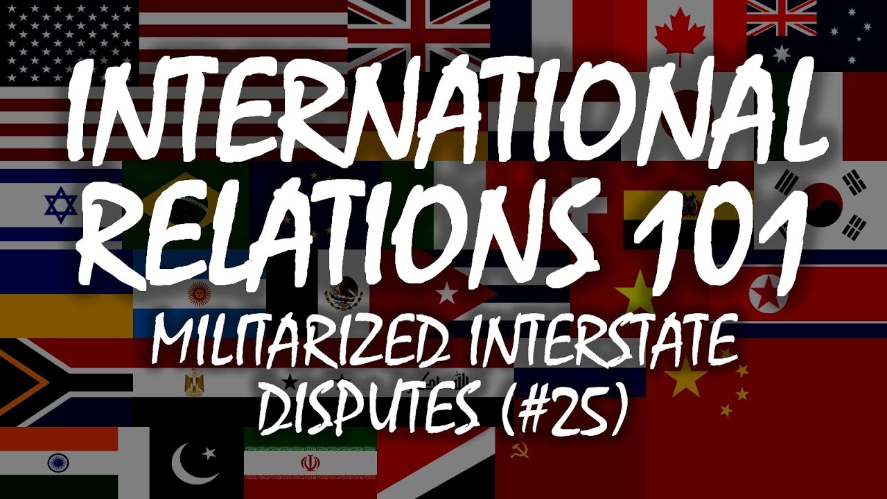 International Relations 101 (#25): Militarized Interstate Disputes