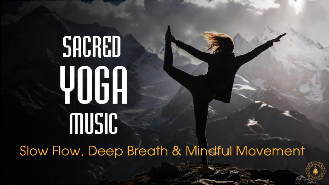 Sacred Yoga Music – Slow Flow, Deep Breath & Mindful Movement 