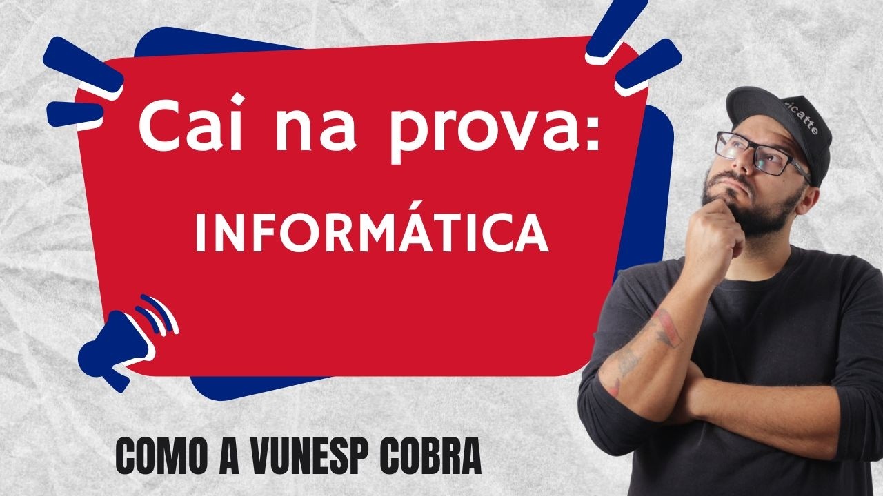 Como a VUNESP Cobra Informática nas Provas | Principais Pegadinhas e Assuntos Mais Cobrados