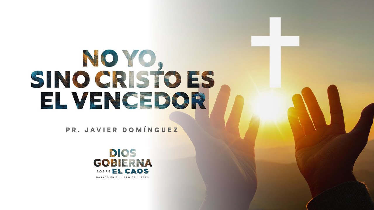 01 - No yo, sino Cristo es el vencedor | Pr. Javier Domínguez | #FamiliaGSG