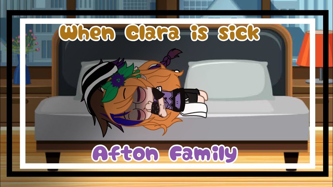 When Clara is sick // William x Clara // Afton family // My AU //