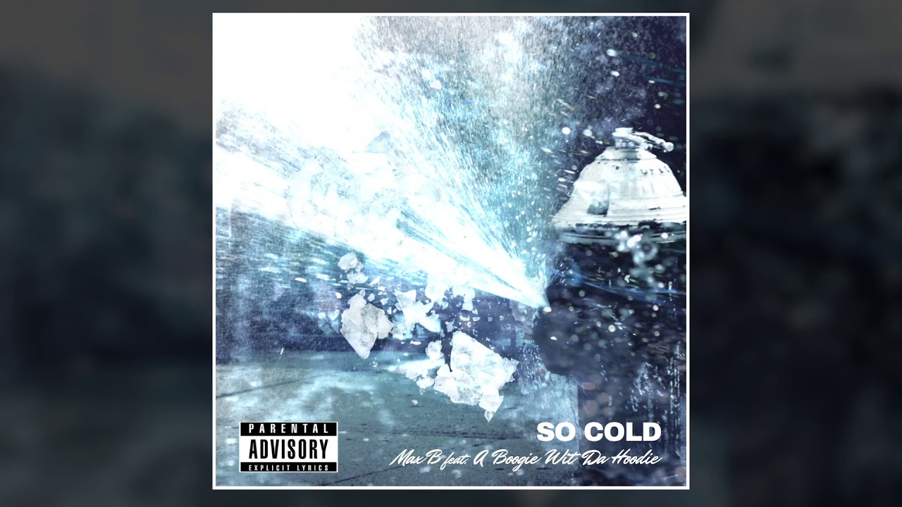 Max B - So Cold (feat. A Boogie Wit Da Hoodie)