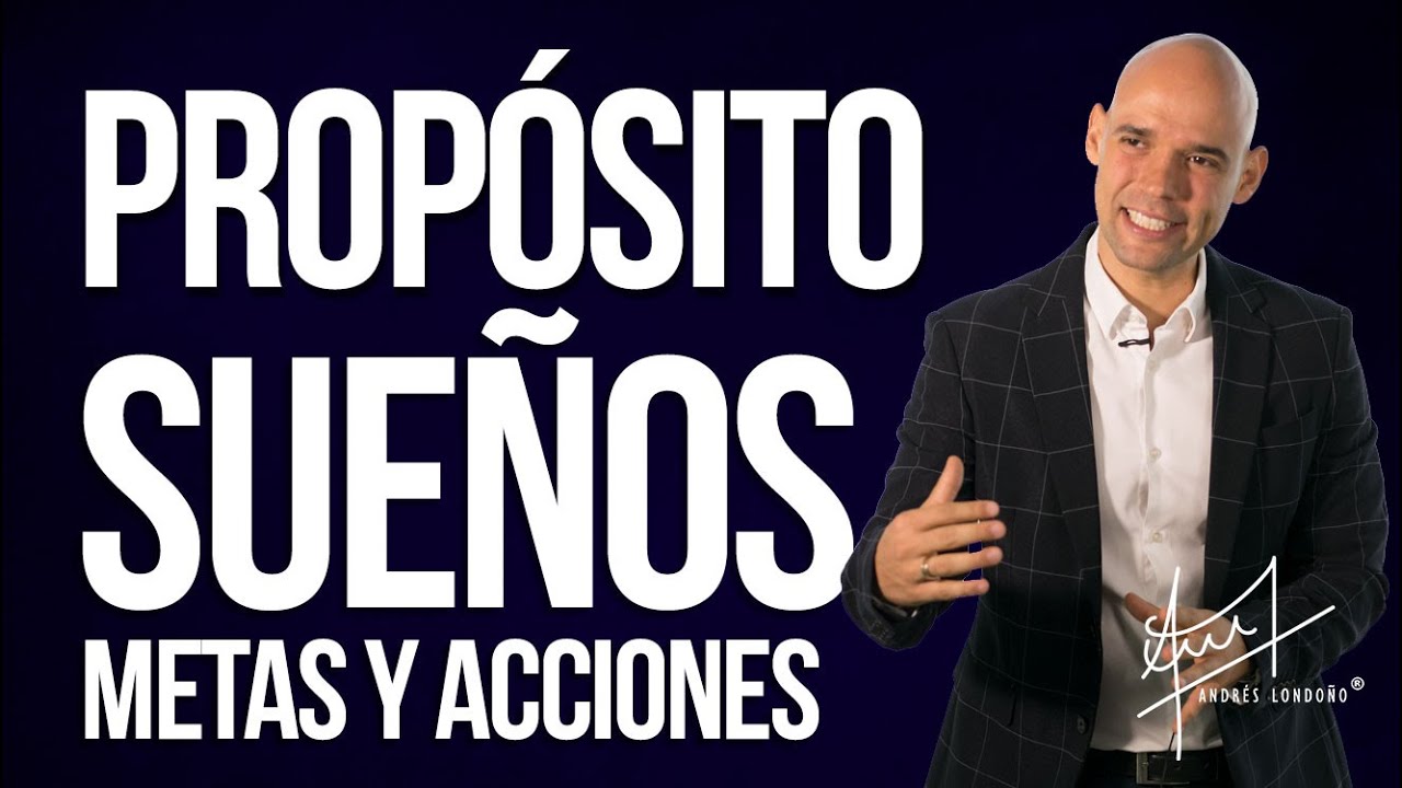 Diferencias entre propósito, sueños, metas y acciones  | Andrés Londoño