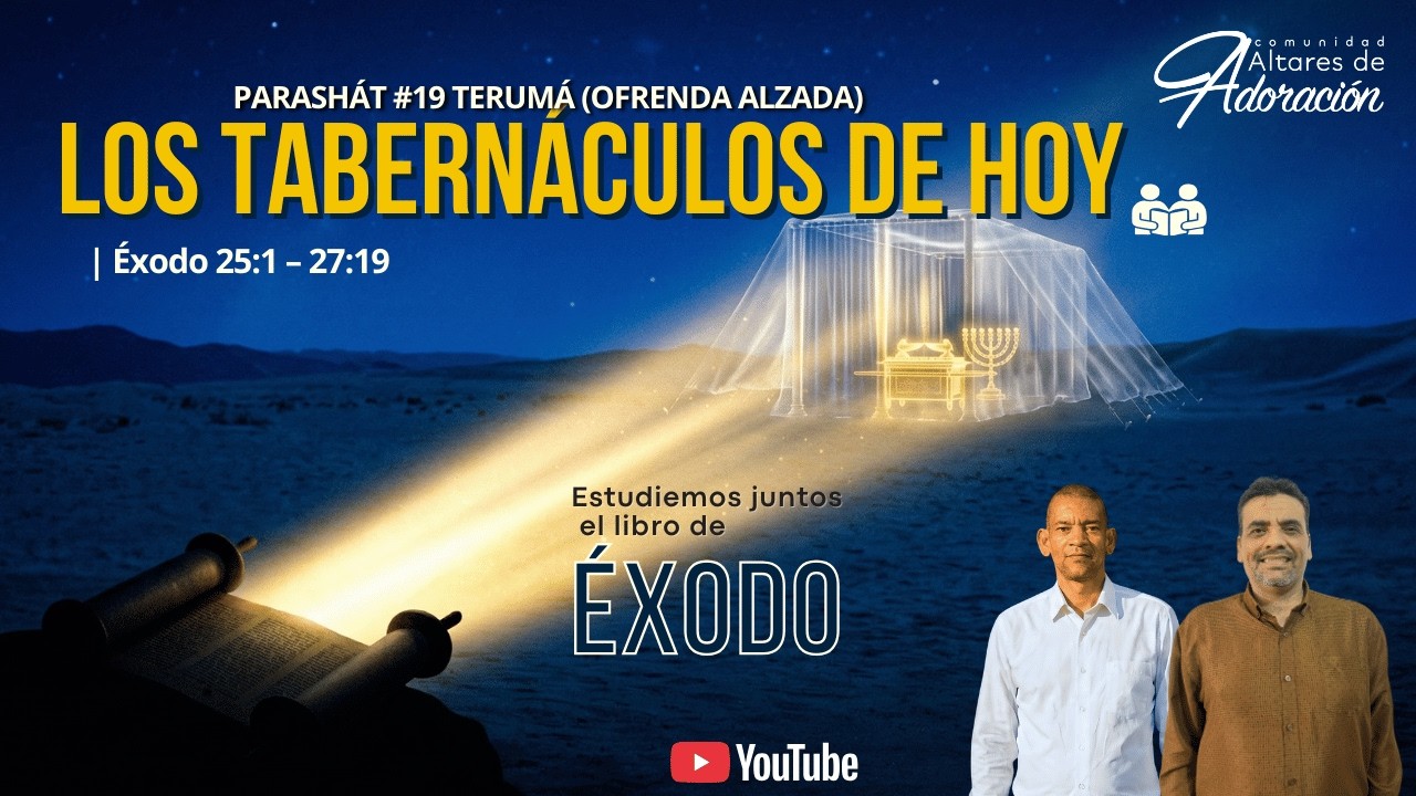 Los Tabernáculos de Hoy / Parashat # 19 TERUMÁ “Ofrenda alzada”