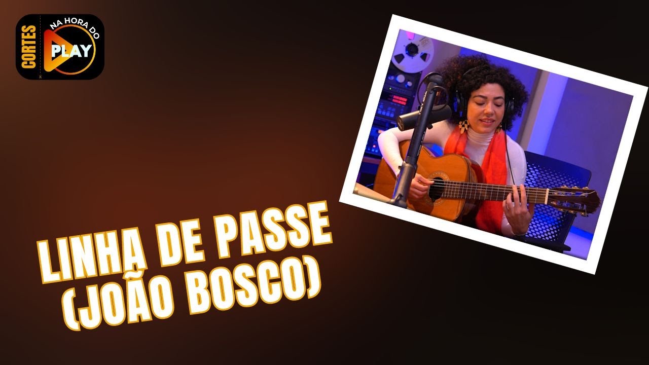 Vanessa Moreno toca Linha de Passe de João Bosco | Cortes Na hora do Play