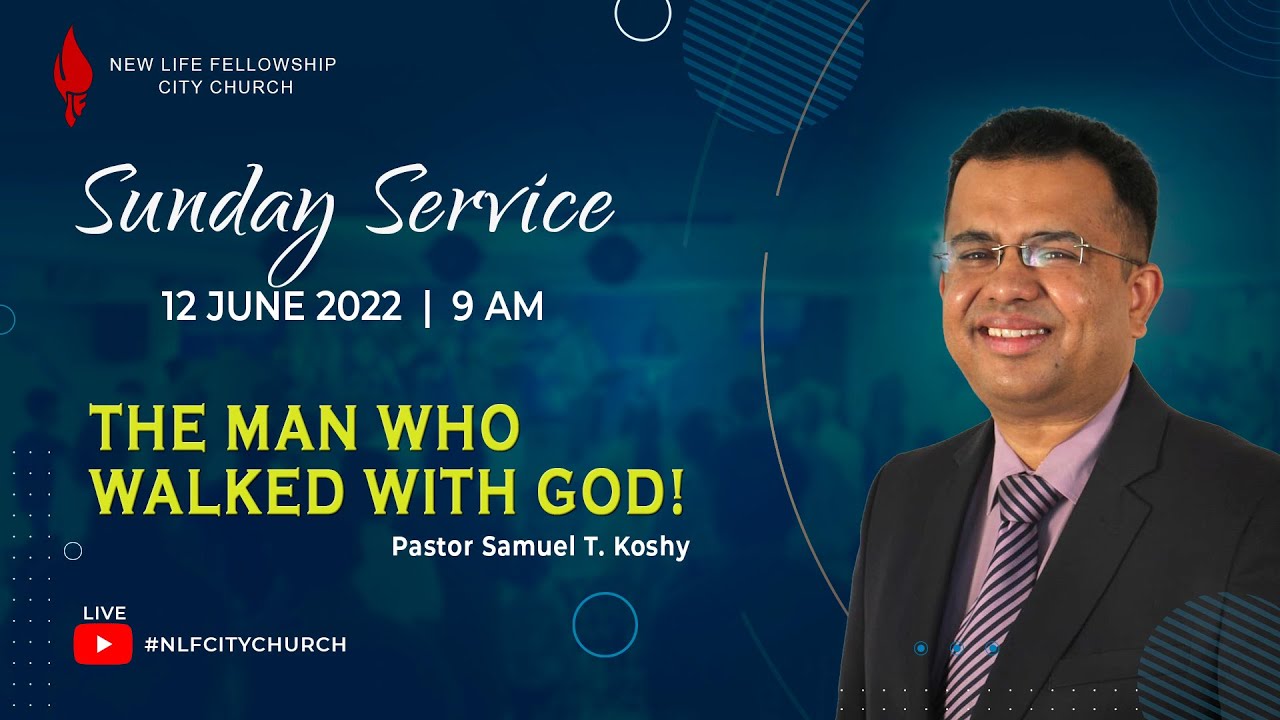 The man who walked with God! - Pastor Samuel T. Koshy | Sunday Service | 12th June 2022