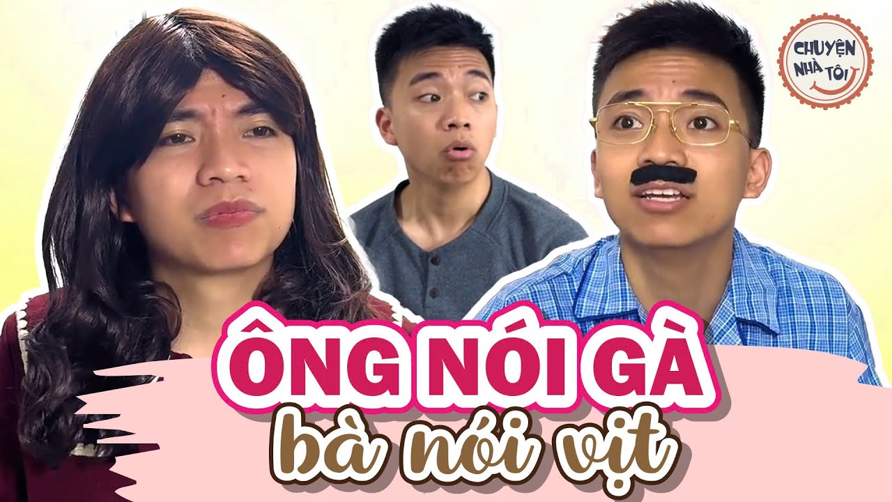 ÔNG NÓI GÀ - BÀ NÓI VỊT | CHUYỆN NHÀ TÔI - CUỘI VUI VẺ