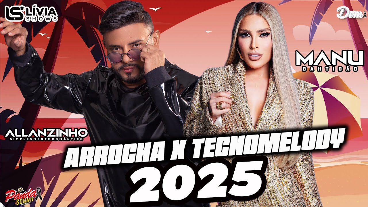 ALLANZINHO X MANU BAHTIDÃO - ARROCHA X TECNOMELODY 2025 - O PANDA SOUND