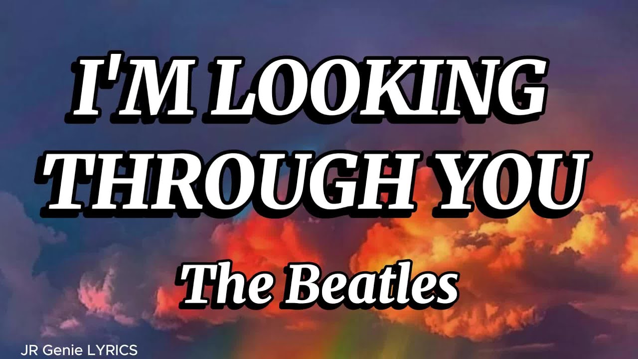 I'M LOOKING THROUGH YOU (LYRICS) - The Beatles - Paul McCartney