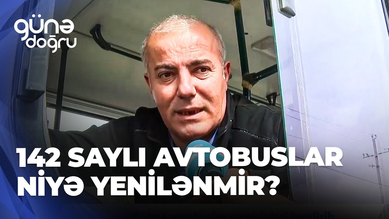 Günə doğru - Sərnişinlər köhnə avtobuslardan bezib - “Yollar düzəlsə, yeni avtobuslar verilər”