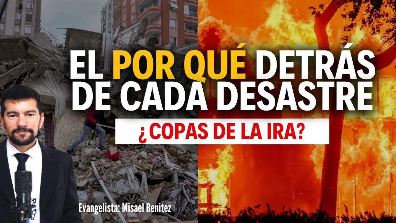 El por qué detrás de cada desastre natural / Los motivos que presenta la Biblia