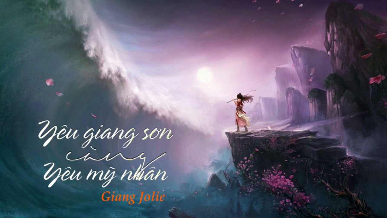 Y&ecirc;u Giang Sơn C&agrave;ng Y&ecirc;u Mỹ Nh&acirc;n - Giang Jolie Cover
