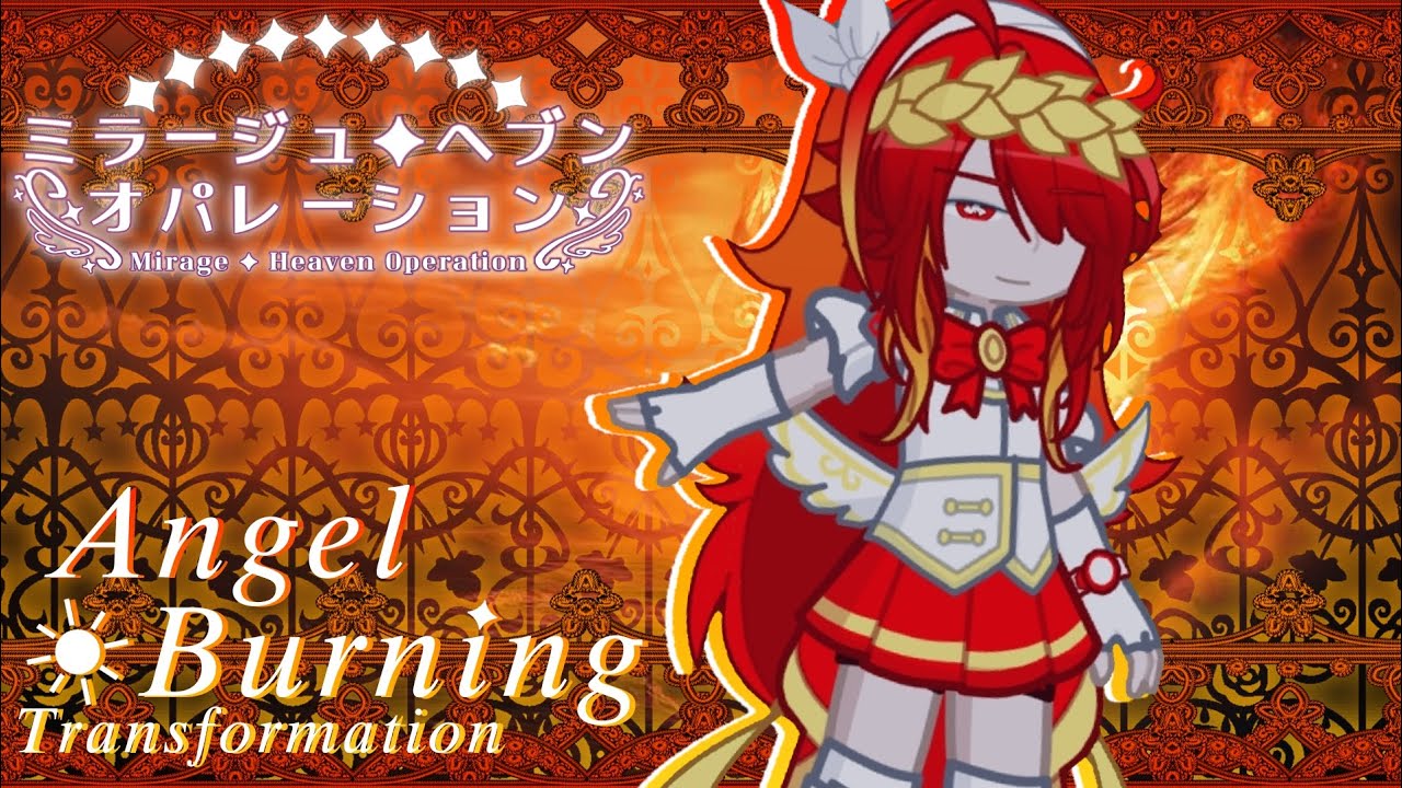 「 Mirage ✦ Heaven Operation 」Angel Burning's Transformation!