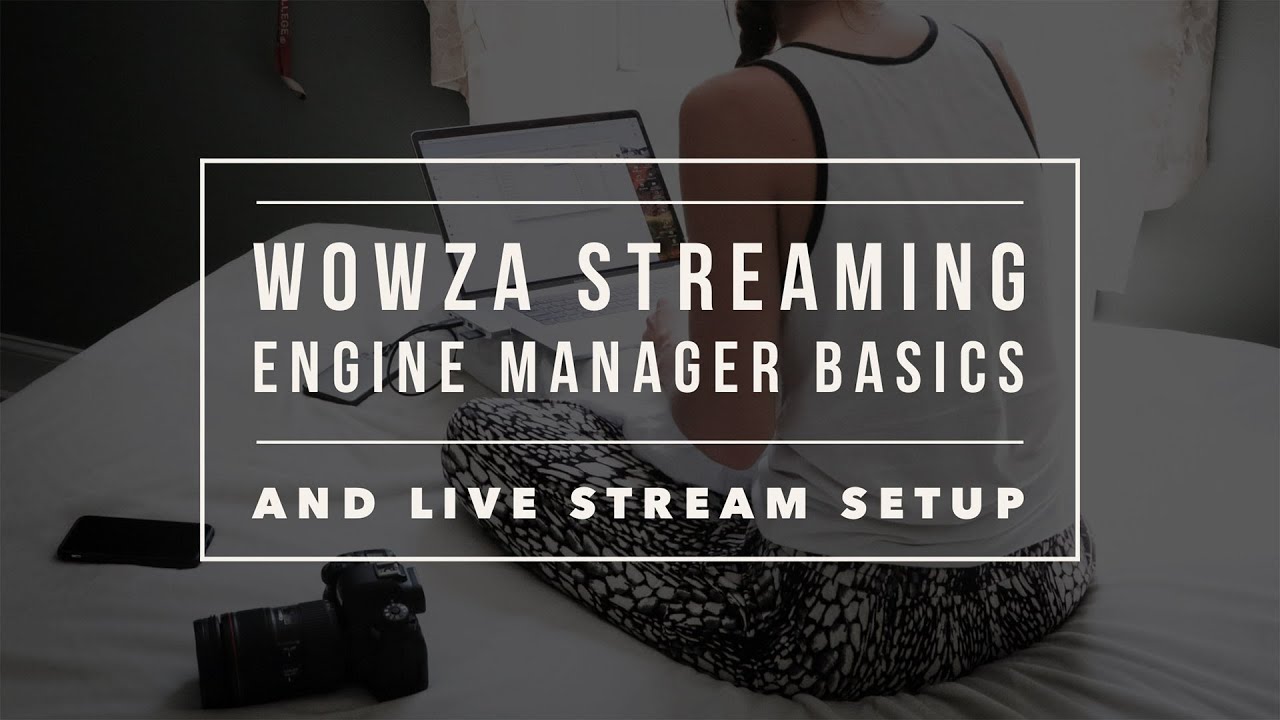 Wowza Streaming Engine Manager Basics and Live Stream Setup