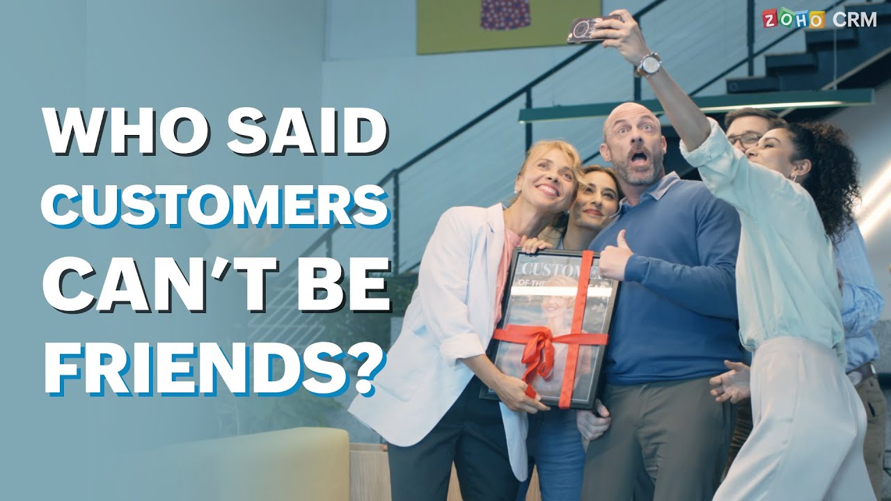 Who said customers can't be your friends? | Zoho CRM