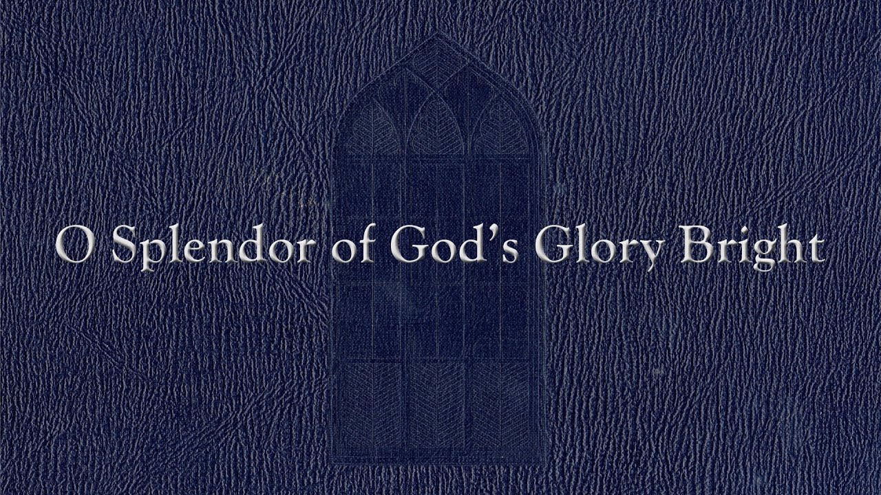 O Splendor of God's Glory Bright (Weekly Hymn Project)
