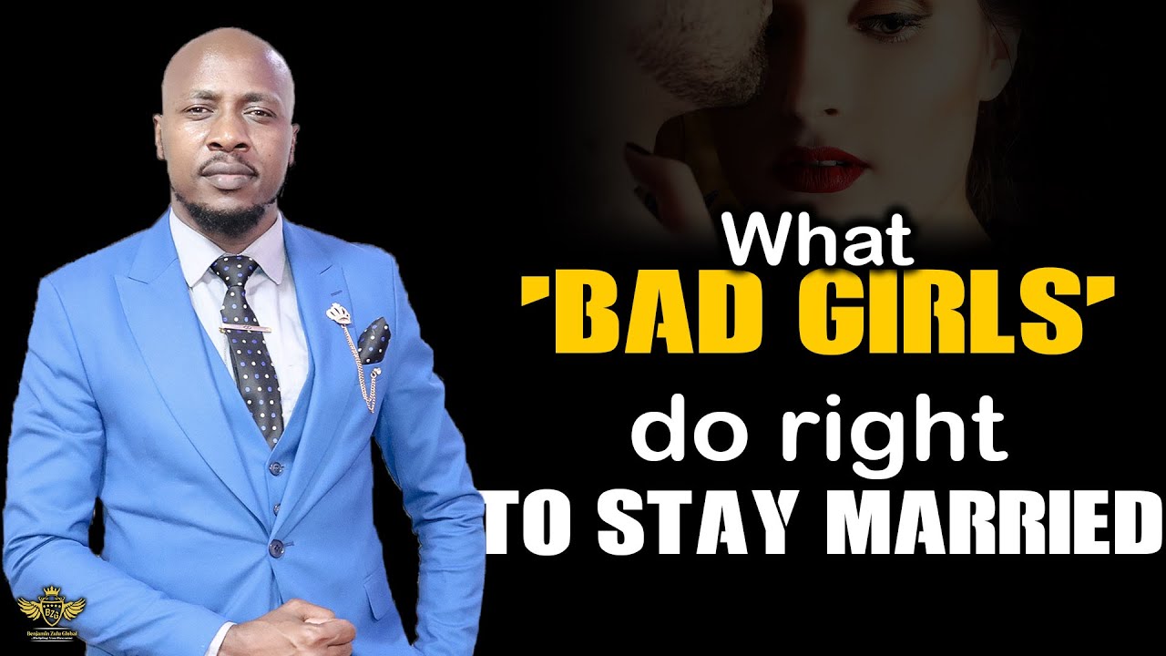 WHY BAD GIRLS STAY IN MARRIAGE WHILE THE VIRTUOUS ONES STRUGGLE WITH IT