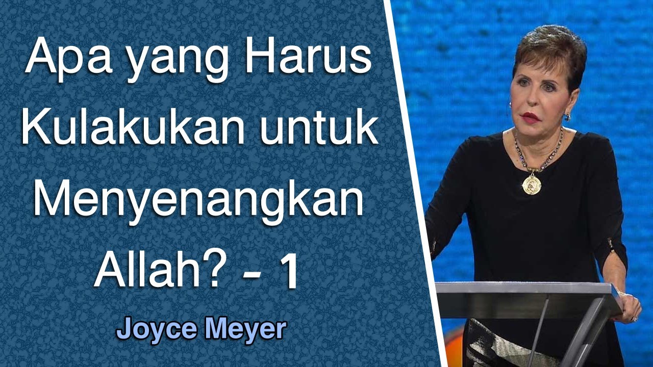 Apa yang Harus Kulakukan untuk Menyenangkan Allah? -1| Joyce Meyer