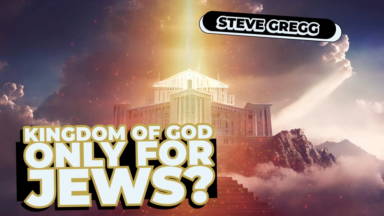 Kingdom of God-Only for the Jews? - Steve Gregg