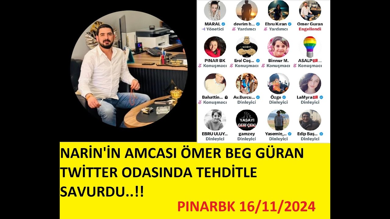 NARİN'İN AMCASI ÖMER BEG GÜRAN TWİTTER ODASINDA TEHDİTLE SAVURDU..!!