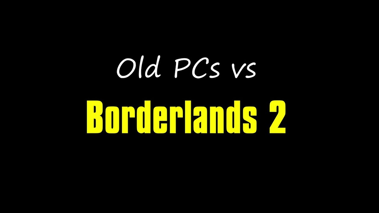 (Linux) Old PCs vs Borderlands 2