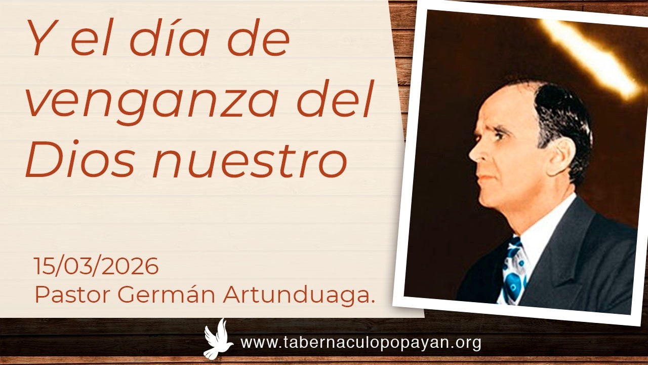 Y el día de venganza del Dios nuestro. - Pastor Germán Artunduaga.